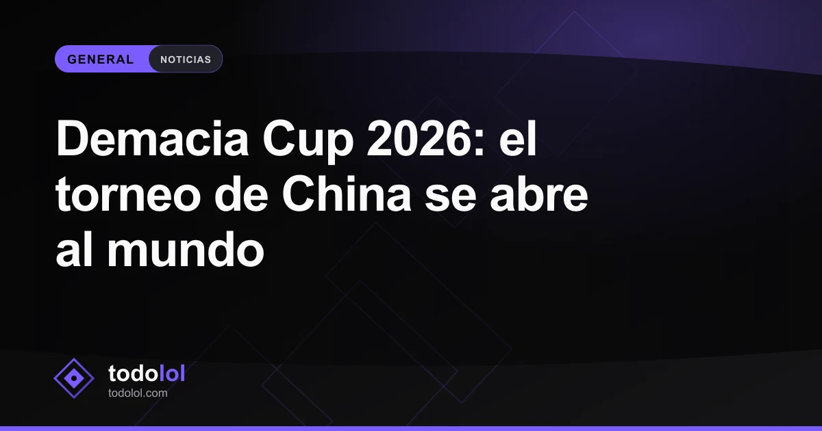 Portada de Demacia Cup 2026: el torneo de China se abre al mundo