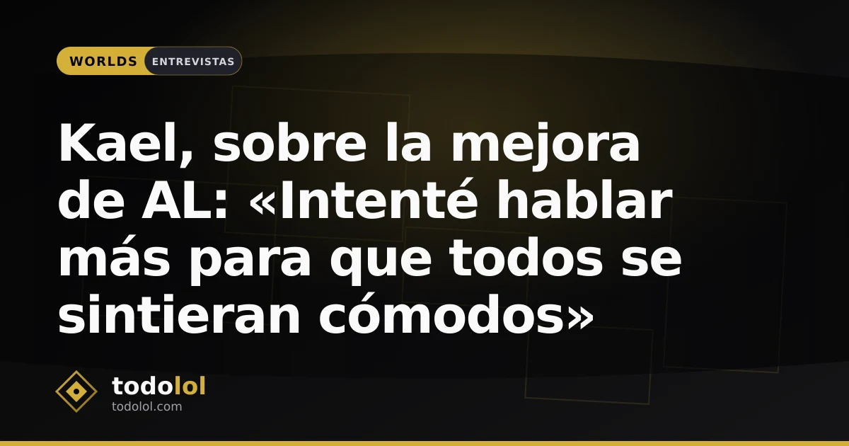 Portada de Kael, sobre la mejora de AL: «Intenté hablar más para que todos se sintieran cómodos»