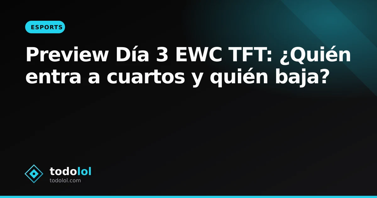 Portada de Preview Día 3 EWC TFT: ¿Quién entra a cuartos y quién baja?