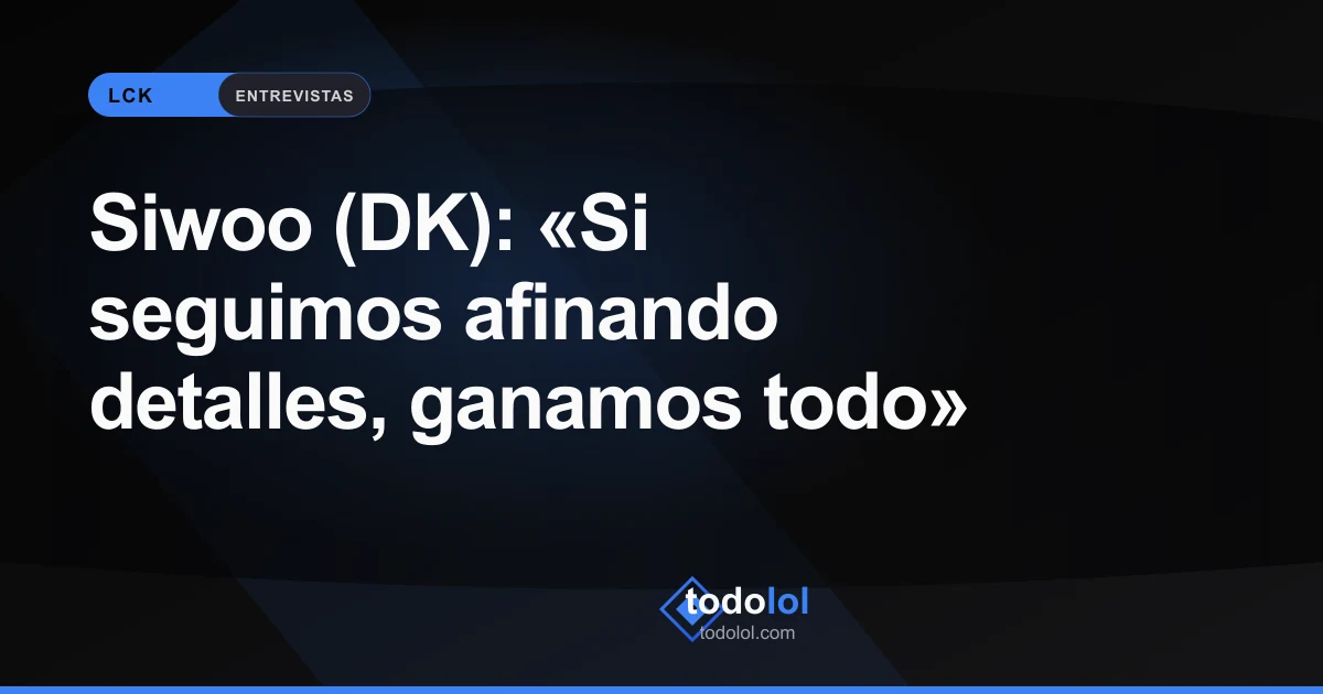 Portada de Siwoo (DK): «Si seguimos afinando detalles, ganamos todo»