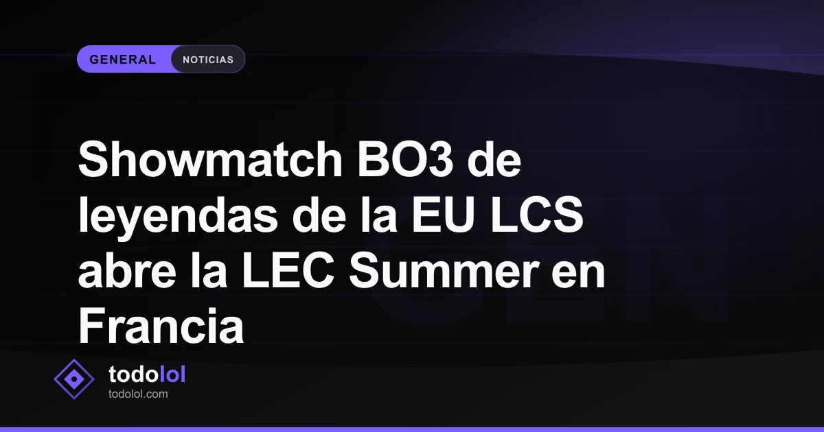 Portada de Showmatch BO3 de leyendas de la EU LCS abre la LEC Summer en Francia