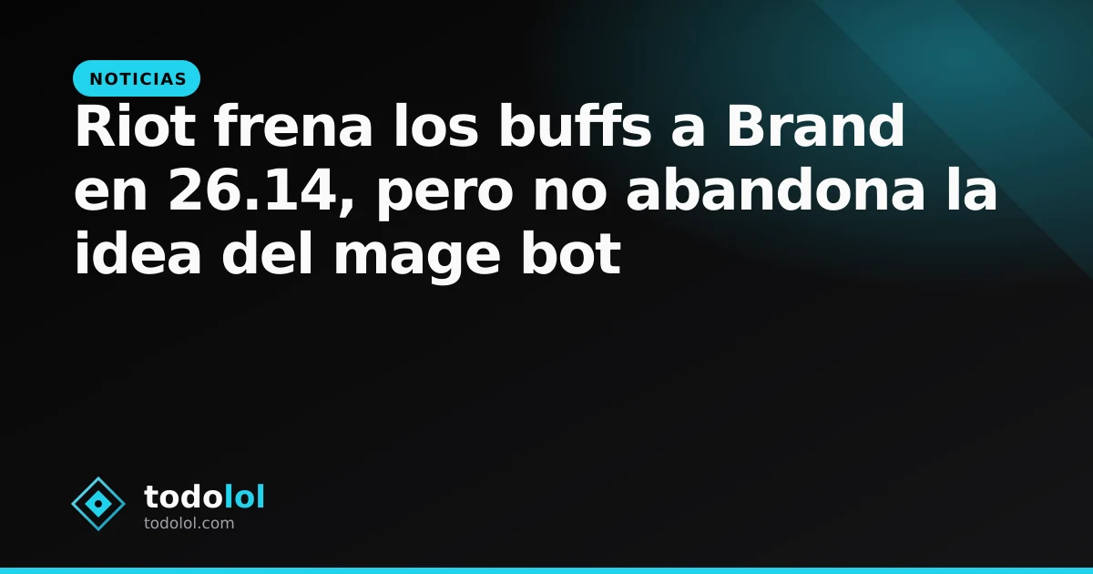 Portada de Riot frena los buffs a Brand en 26.14, pero no abandona la idea del mage bot