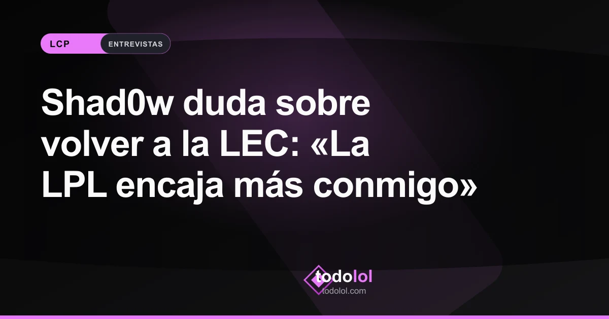 Portada de Shad0w duda sobre volver a la LEC: «La LPL encaja más conmigo»