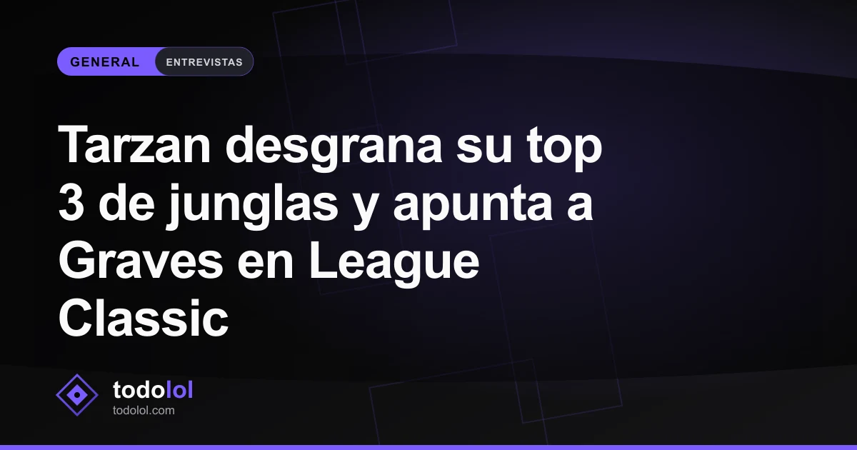 Portada de Tarzan desgrana su top 3 de junglas y apunta a Graves en League Classic