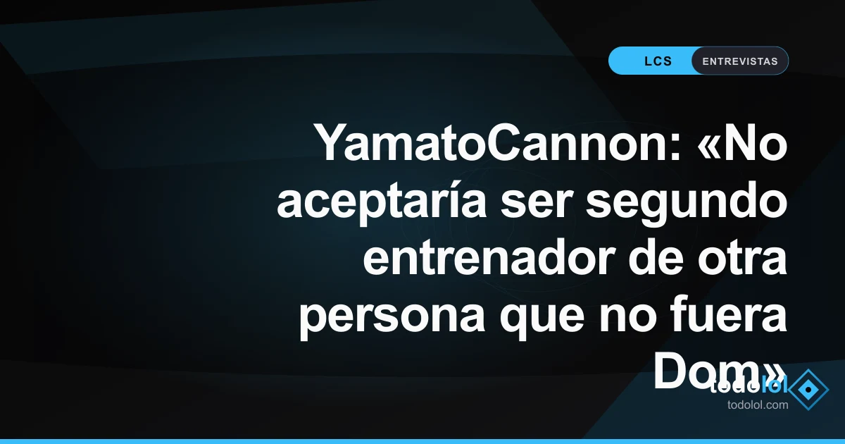 Portada de YamatoCannon: «No aceptaría ser segundo entrenador de otra persona que no fuera Dom»