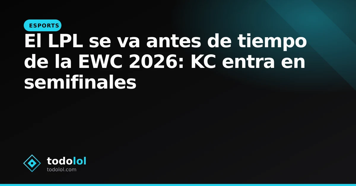 Portada de El LPL se va antes de tiempo de la EWC 2026: KC entra en semifinales