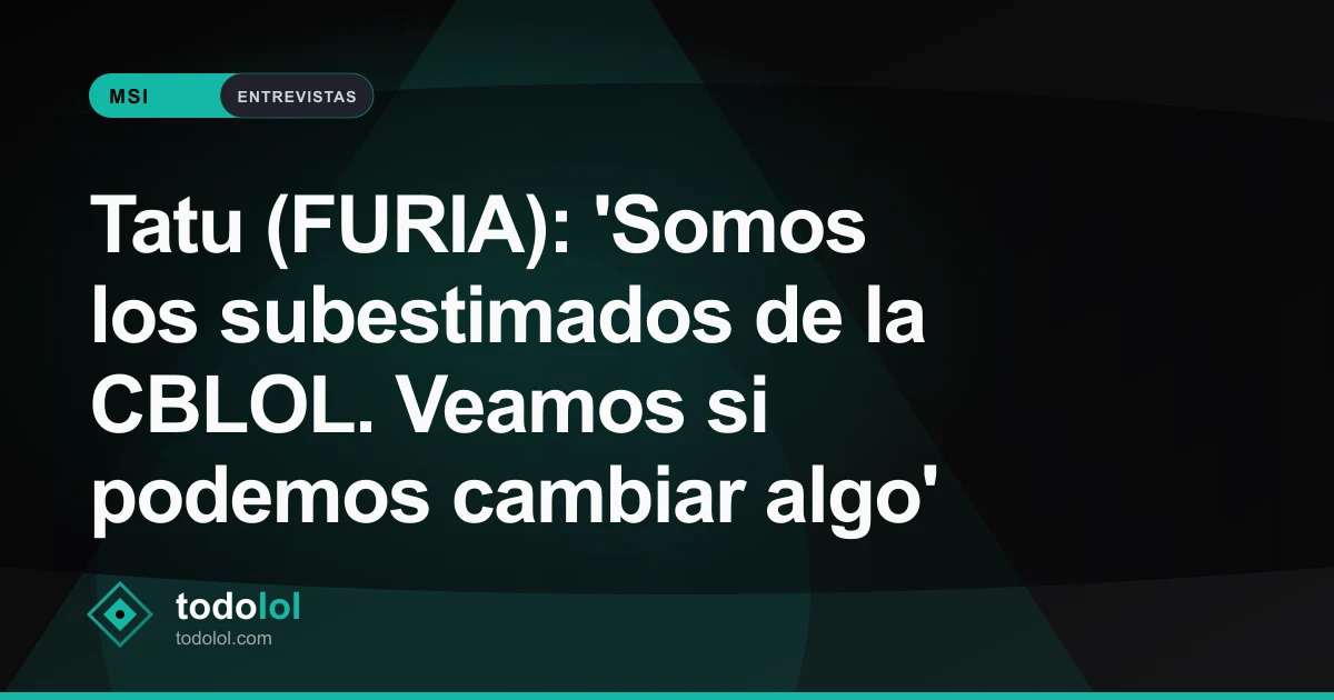 Portada de Tatu (FURIA): 'Somos los subestimados de la CBLOL. Veamos si podemos cambiar algo'