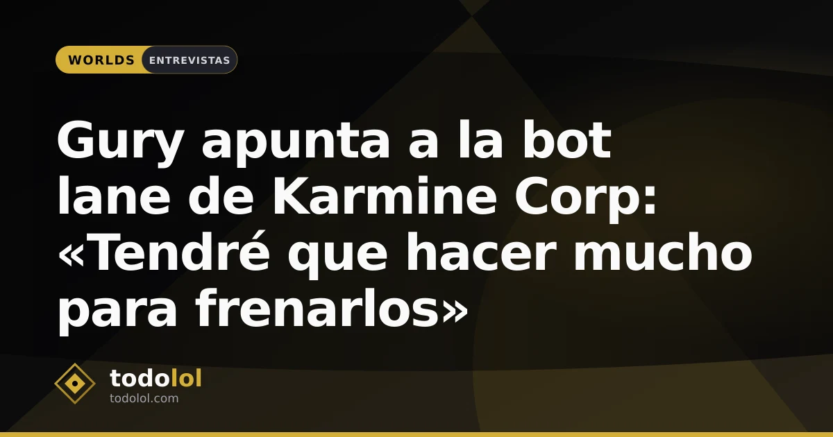 Portada de Gury apunta a la bot lane de Karmine Corp: «Tendré que hacer mucho para frenarlos»