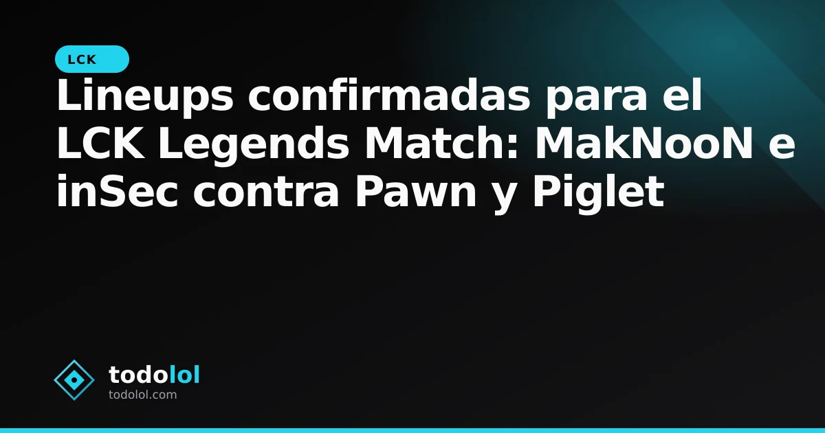 Portada de Lineups confirmadas para el LCK Legends Match: MakNooN e inSec contra Pawn y Piglet