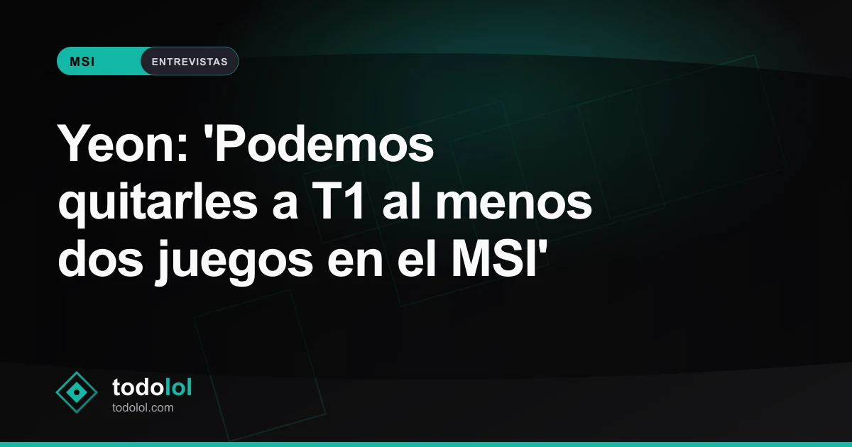 Portada de Yeon: 'Podemos quitarles a T1 al menos dos juegos en el MSI'