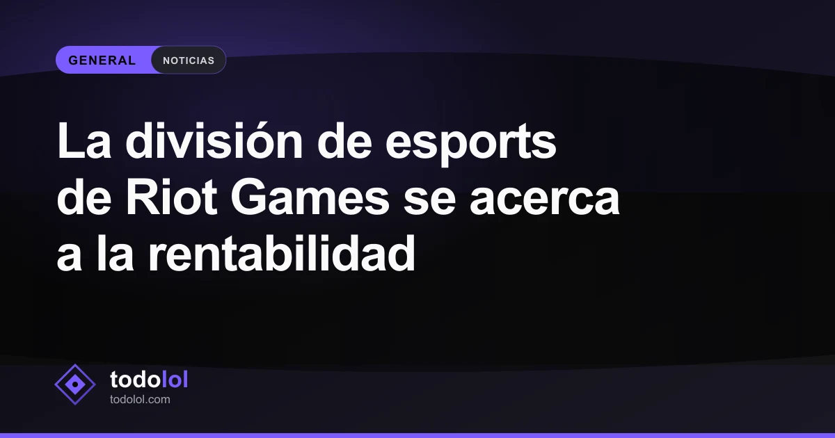 Portada de La división de esports de Riot Games se acerca a la rentabilidad