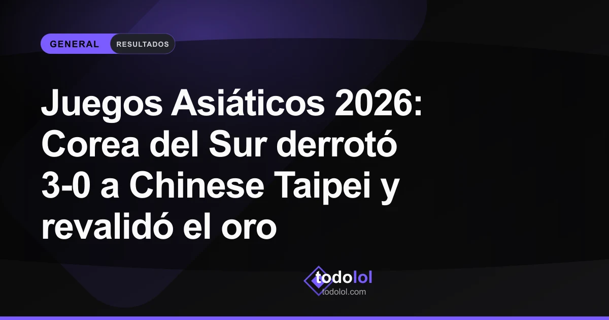 Portada de Juegos Asiáticos 2026: Corea del Sur derrotó 3-0 a Chinese Taipei y revalidó el oro