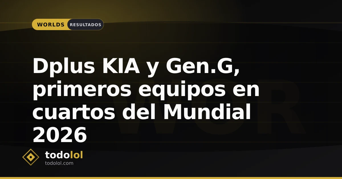 Portada de Dplus KIA y Gen.G, primeros equipos en cuartos del Mundial 2026