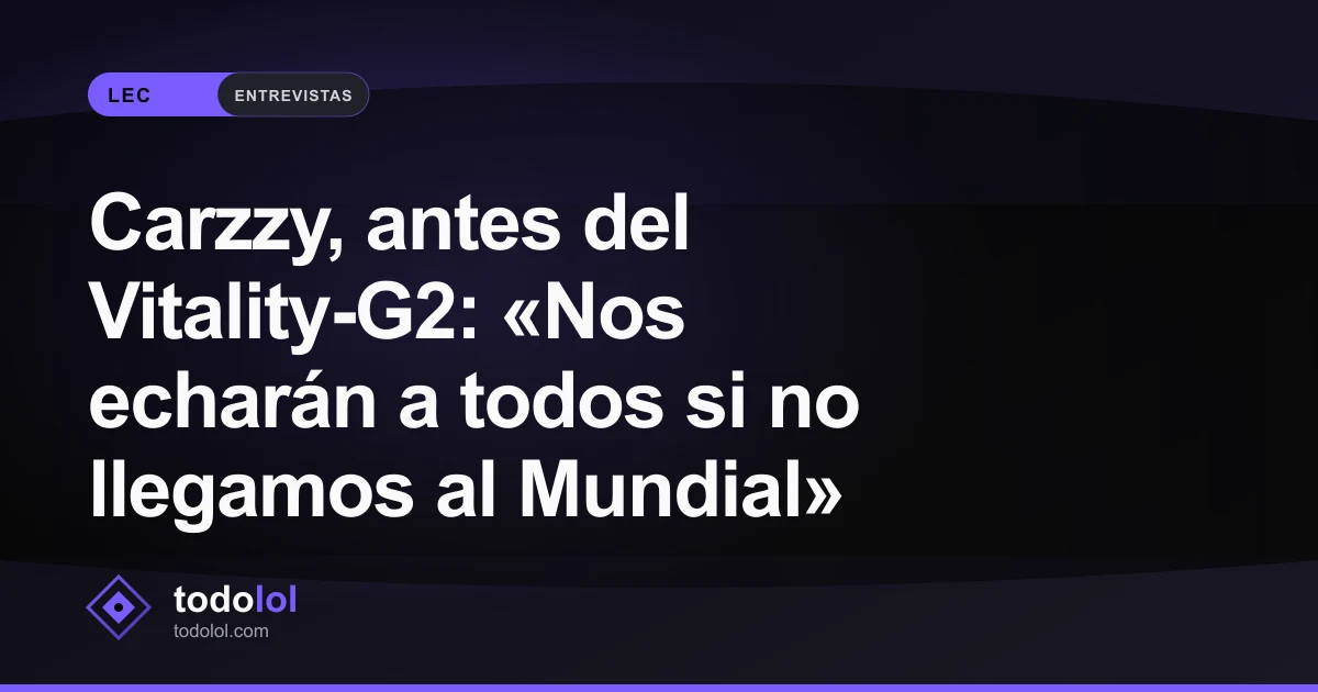 Portada de Carzzy, antes del Vitality-G2: «Nos echarán a todos si no llegamos al Mundial»