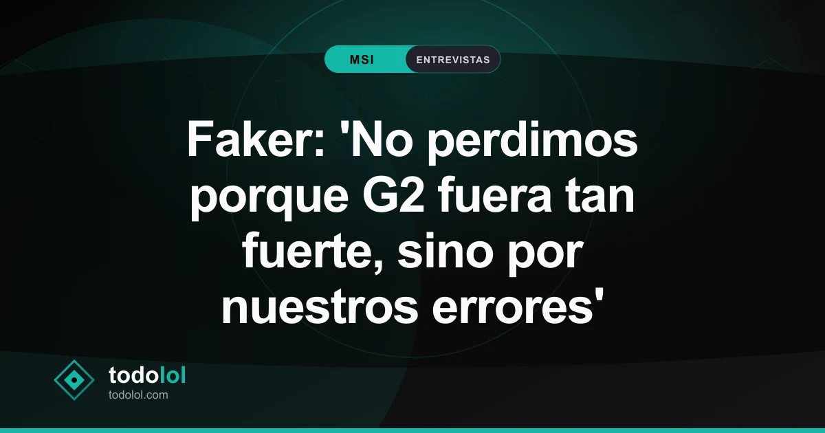 Portada de Faker: 'No perdimos porque G2 fuera tan fuerte, sino por nuestros errores'