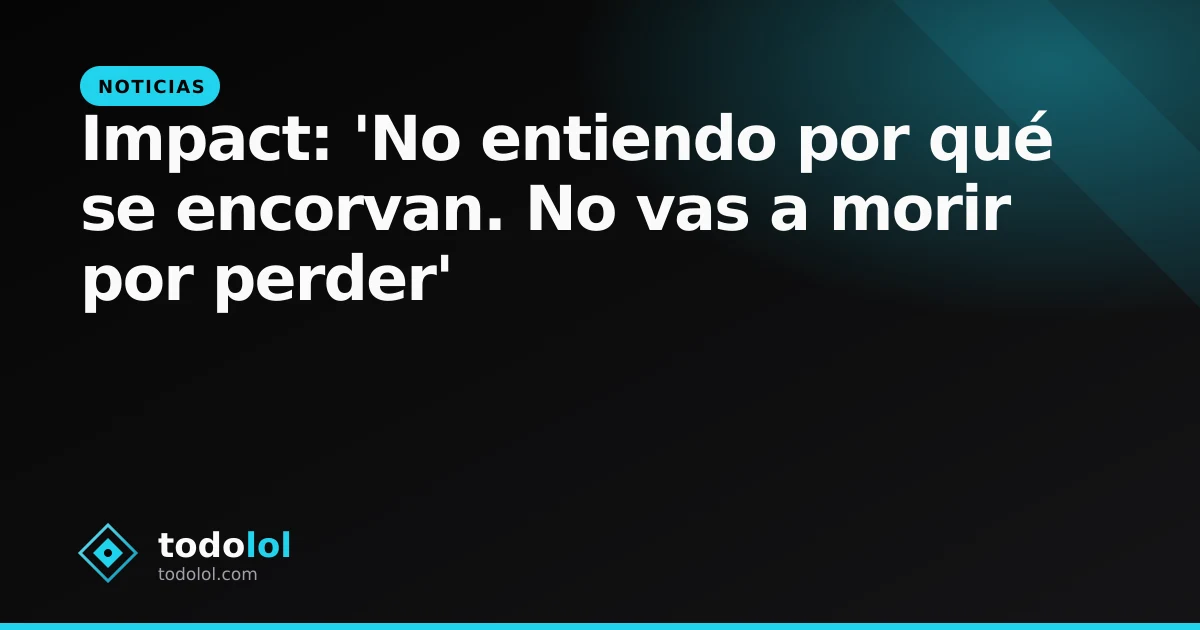 Portada de Impact: 'No entiendo por qué se encorvan. No vas a morir por perder'