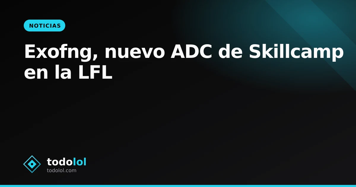 Portada de Exofng, nuevo ADC de Skillcamp en la LFL