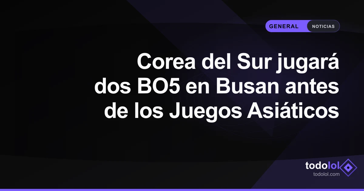 Portada de Corea del Sur jugará dos BO5 en Busan antes de los Juegos Asiáticos