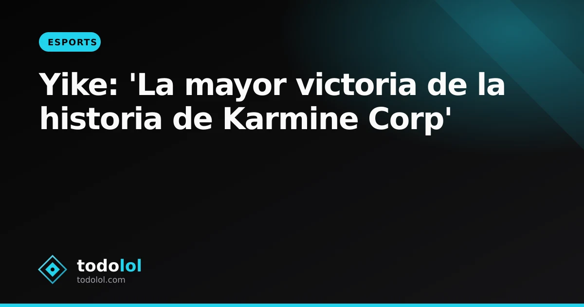 Portada de Yike: 'La mayor victoria de la historia de Karmine Corp'