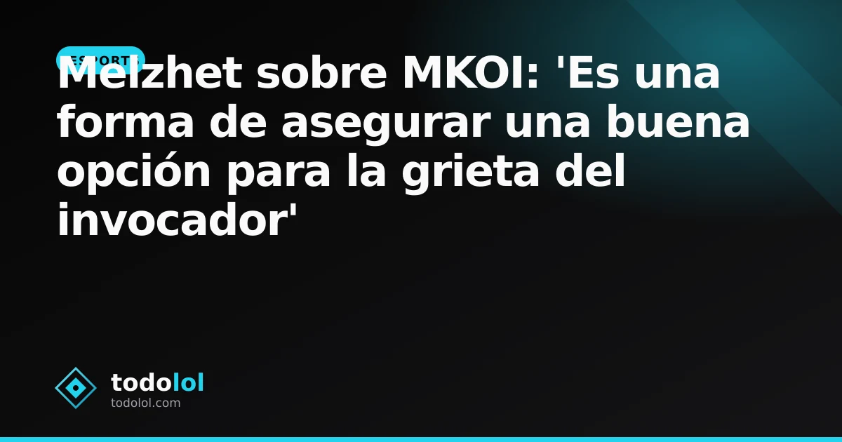 Portada de Melzhet sobre MKOI: 'Es una forma de asegurar una buena opción para la grieta del invocador'