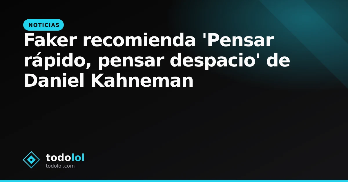 Portada de Faker recomienda 'Pensar rápido, pensar despacio' de Daniel Kahneman
