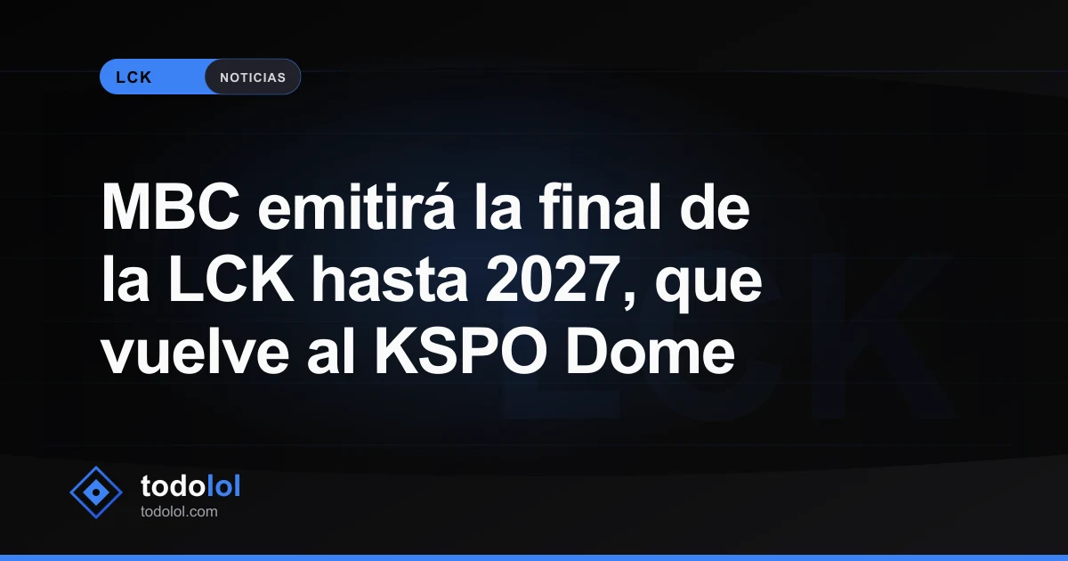 Portada de MBC emitirá la final de la LCK hasta 2027, que vuelve al KSPO Dome