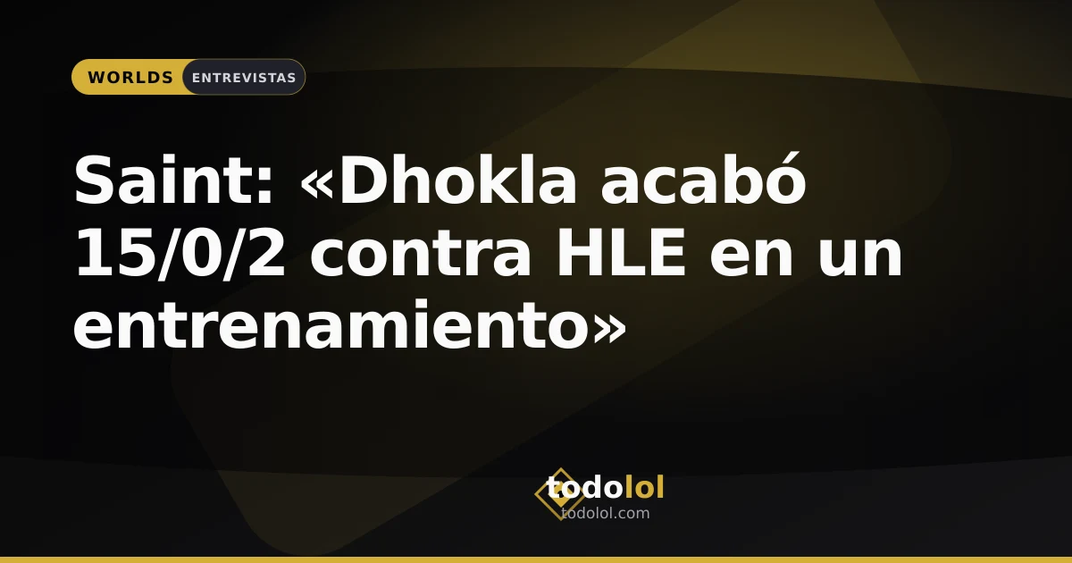 Portada de Saint: «Dhokla acabó 15/0/2 contra HLE en un entrenamiento»