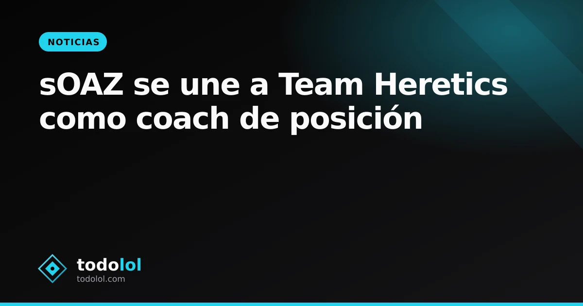 Portada de sOAZ se une a Team Heretics como coach de posición