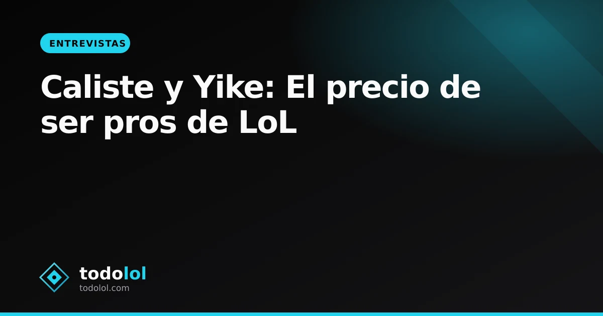 Portada de Caliste y Yike: El precio de ser pros de LoL