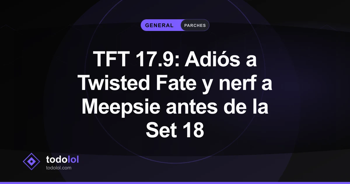 Portada de TFT 17.9: Adiós a Twisted Fate y nerf a Meepsie antes de la Set 18