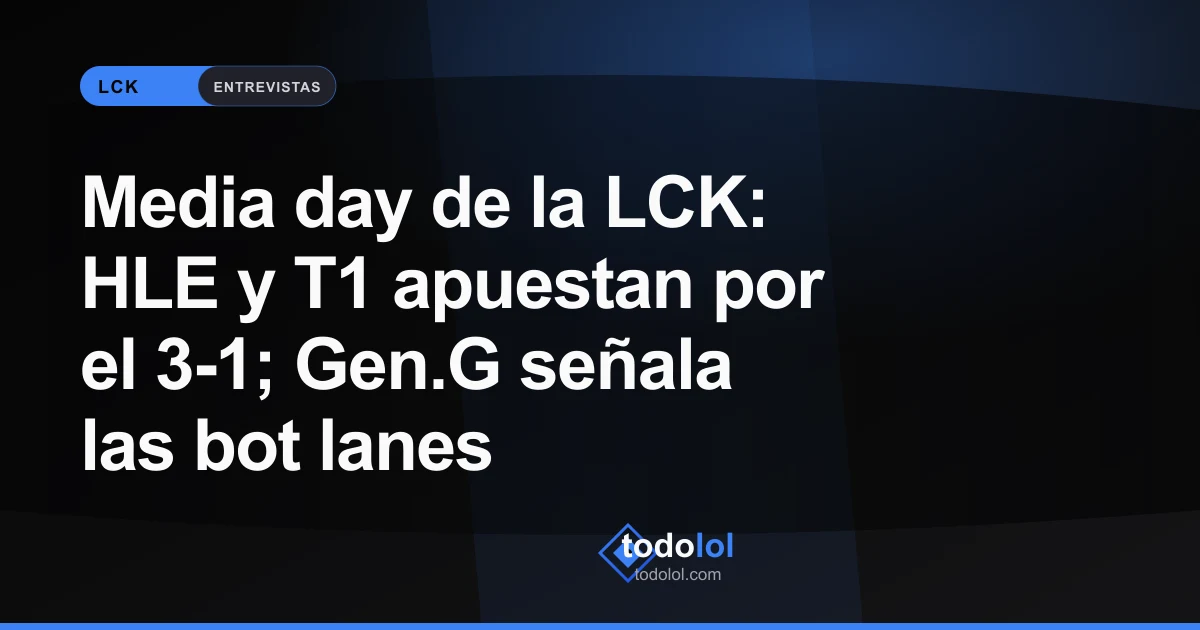 Portada de Media day de la LCK: HLE y T1 apuestan por el 3-1; Gen.G señala las bot lanes