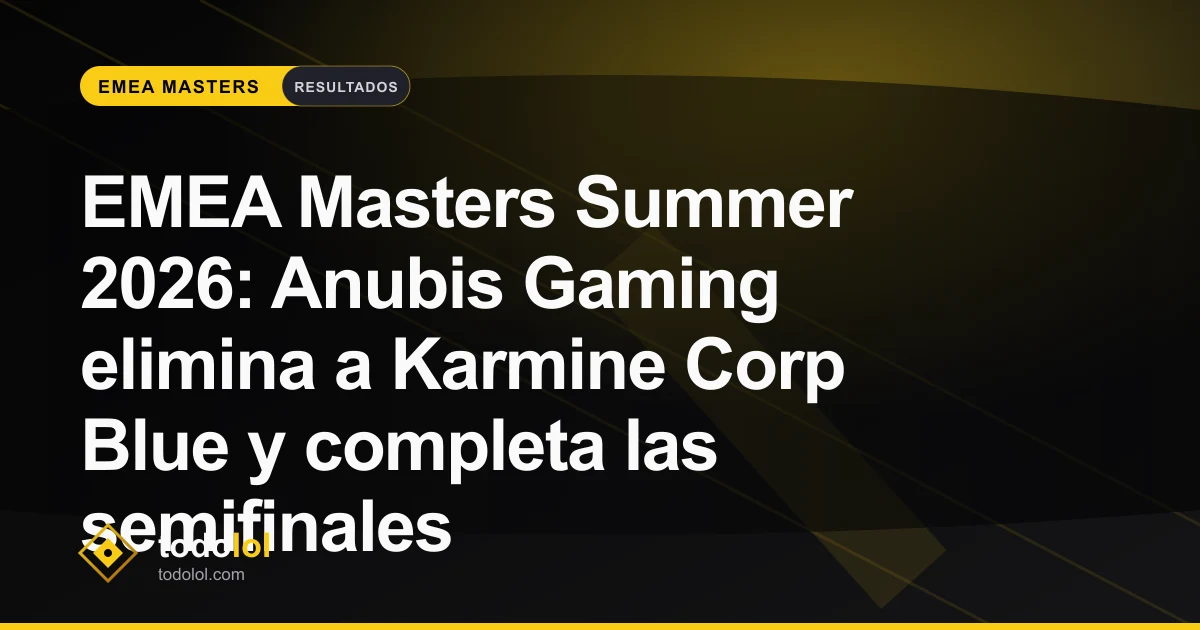 Portada de EMEA Masters Summer 2026: Anubis Gaming elimina a Karmine Corp Blue y completa las semifinales