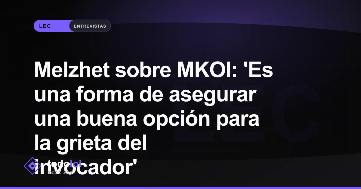 Portada de Melzhet sobre MKOI: 'Es una forma de asegurar una buena opción para la grieta del invocador'