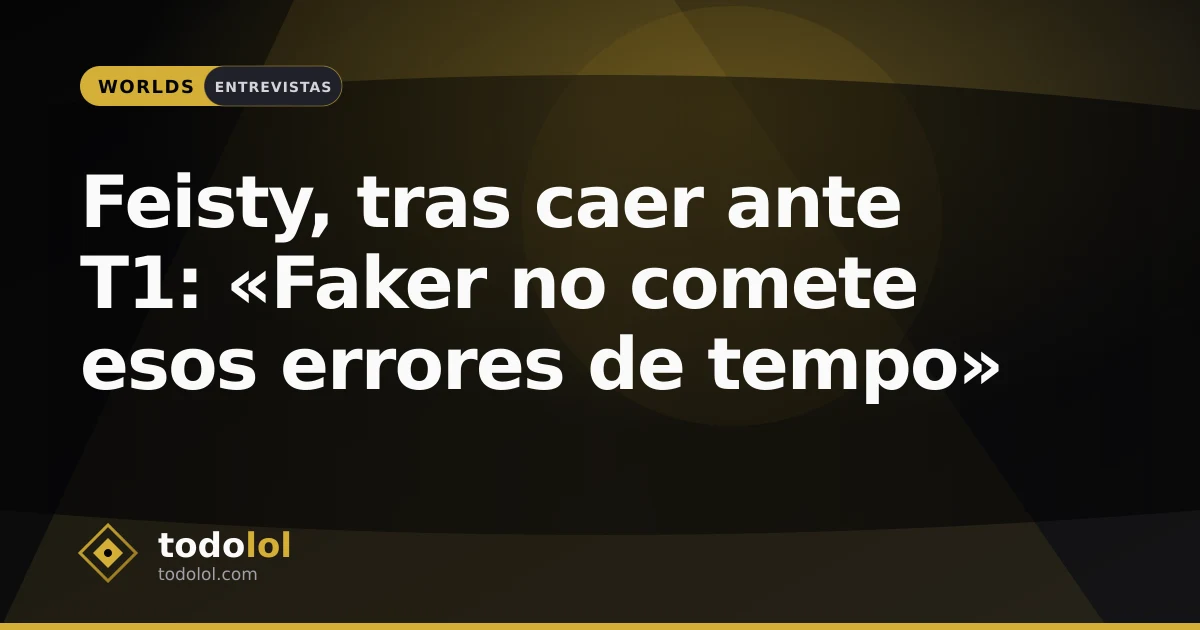 Portada de Feisty, tras caer ante T1: «Faker no comete esos errores de tempo»