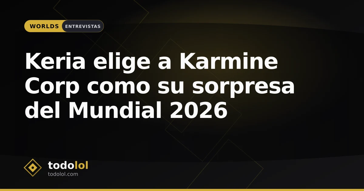 Portada de Keria elige a Karmine Corp como su sorpresa del Mundial 2026