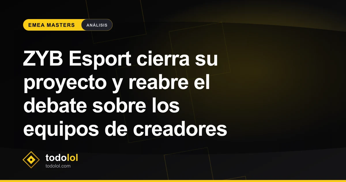 Portada de ZYB Esport cierra su proyecto y reabre el debate sobre los equipos de creadores