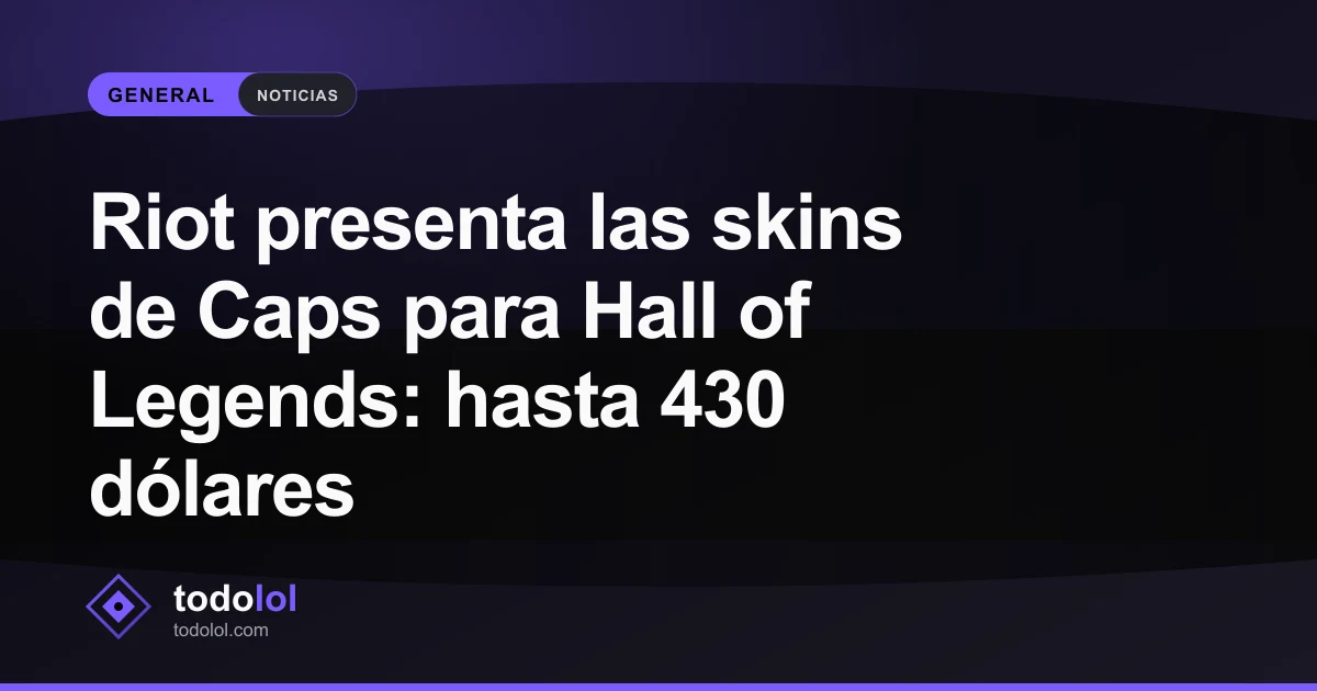 Portada de Riot presenta las skins de Caps para Hall of Legends: hasta 430 dólares