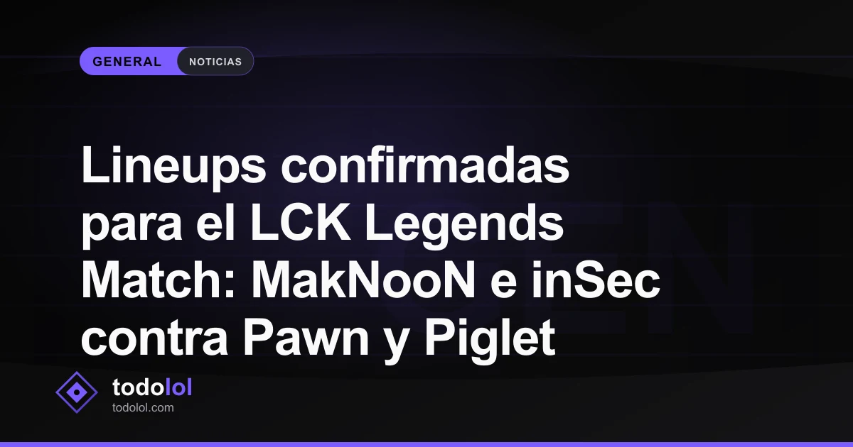 Portada de Lineups confirmadas para el LCK Legends Match: MakNooN e inSec contra Pawn y Piglet