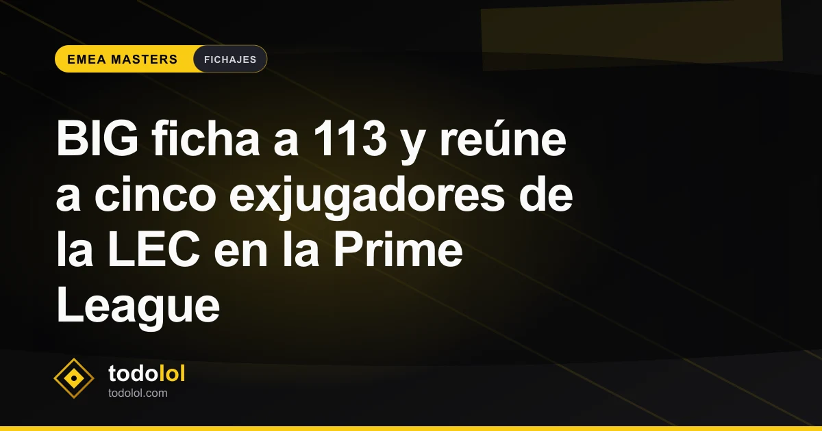 Portada de BIG ficha a 113 y reúne a cinco exjugadores de la LEC en la Prime League