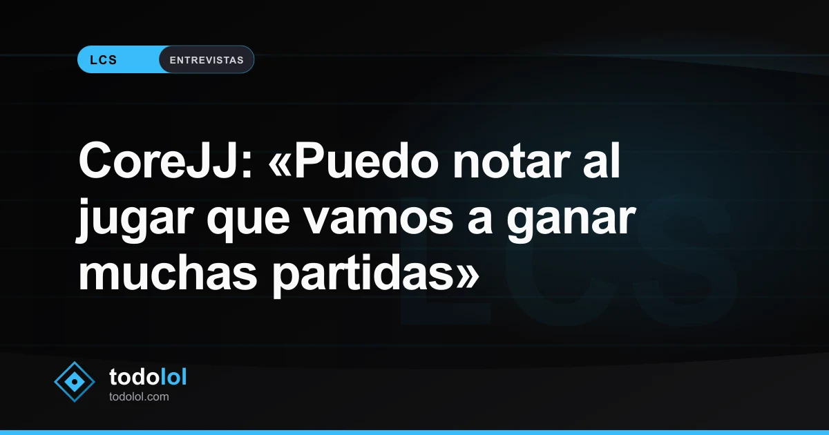 Portada de CoreJJ: «Puedo notar al jugar que vamos a ganar muchas partidas»