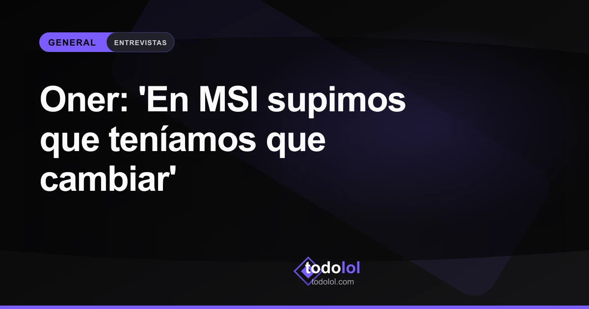 Portada de Oner: 'En MSI supimos que teníamos que cambiar'