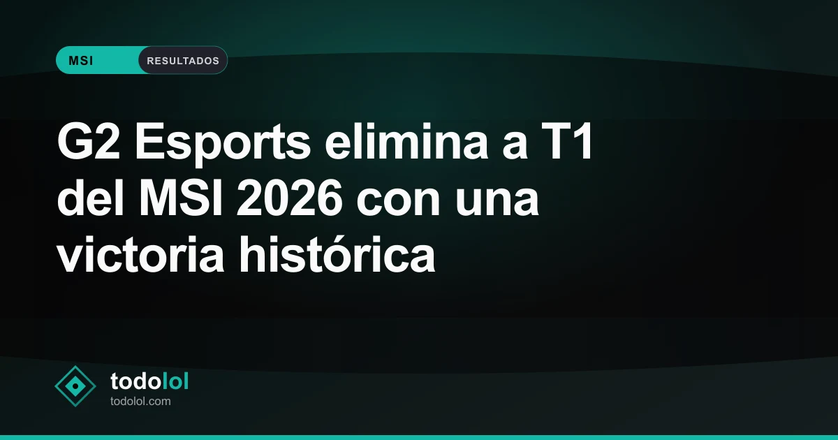Portada de G2 Esports elimina a T1 del MSI 2026 con una victoria histórica