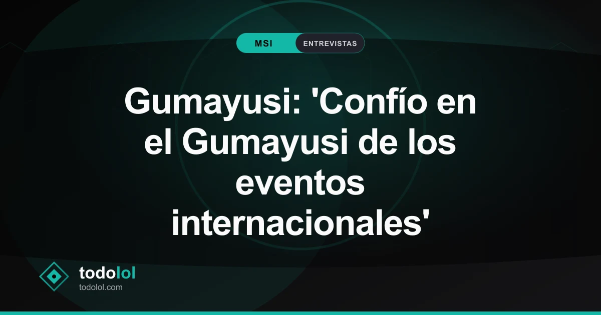 Portada de Gumayusi: 'Confío en el Gumayusi de los eventos internacionales'