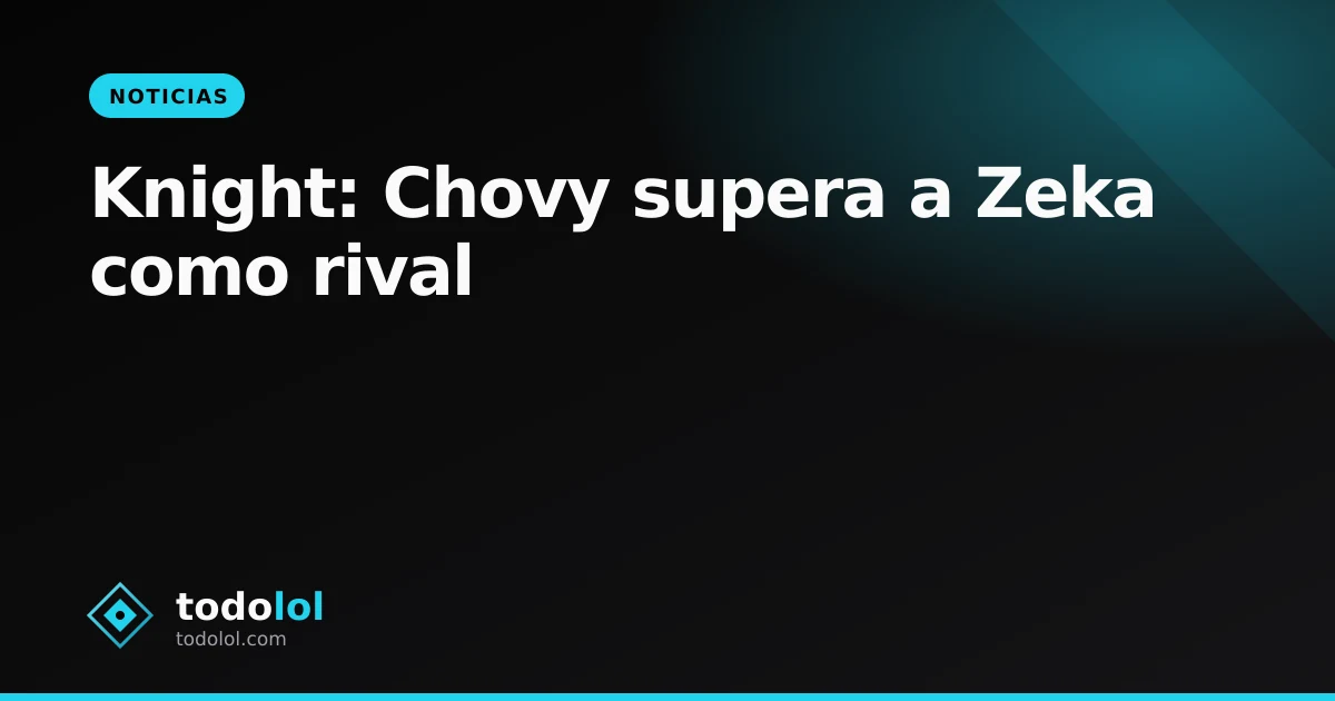 Portada de Knight: Chovy supera a Zeka como rival