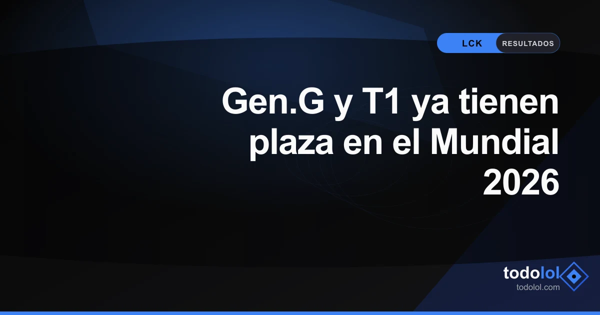 Portada de Gen.G y T1 ya tienen plaza en el Mundial 2026