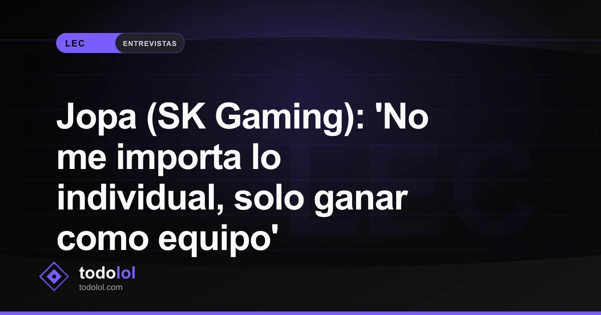 Portada de Jopa (SK Gaming): 'No me importa lo individual, solo ganar como equipo'