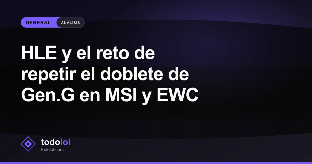 Portada de HLE y el reto de repetir el doblete de Gen.G en MSI y EWC