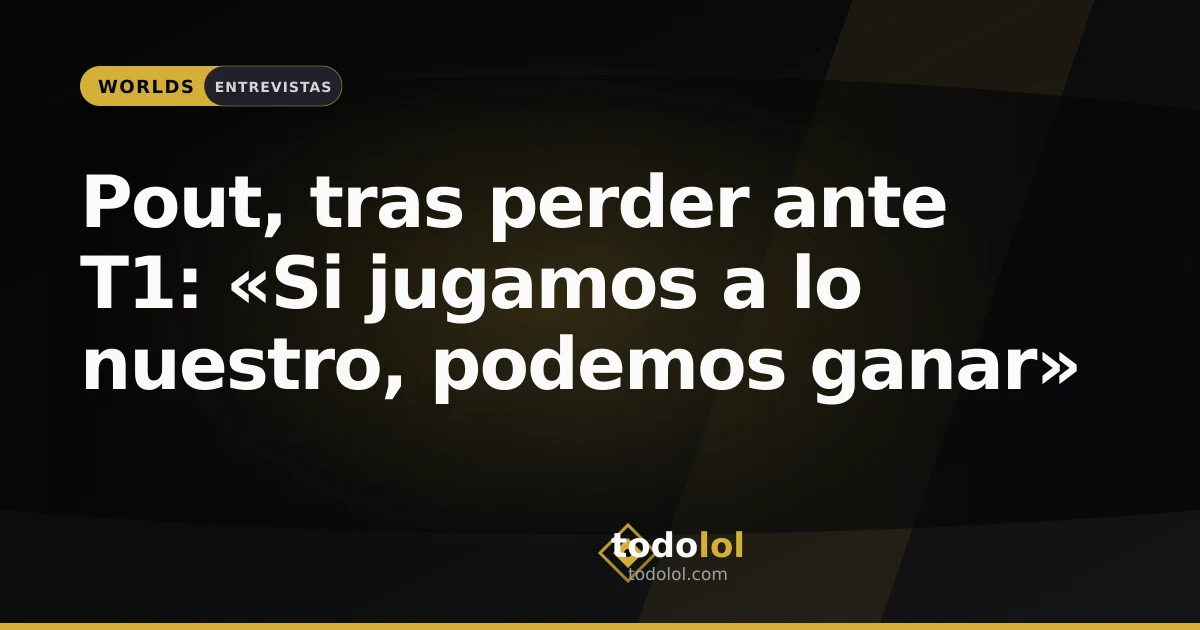 Portada de Pout, tras perder ante T1: «Si jugamos a lo nuestro, podemos ganar»