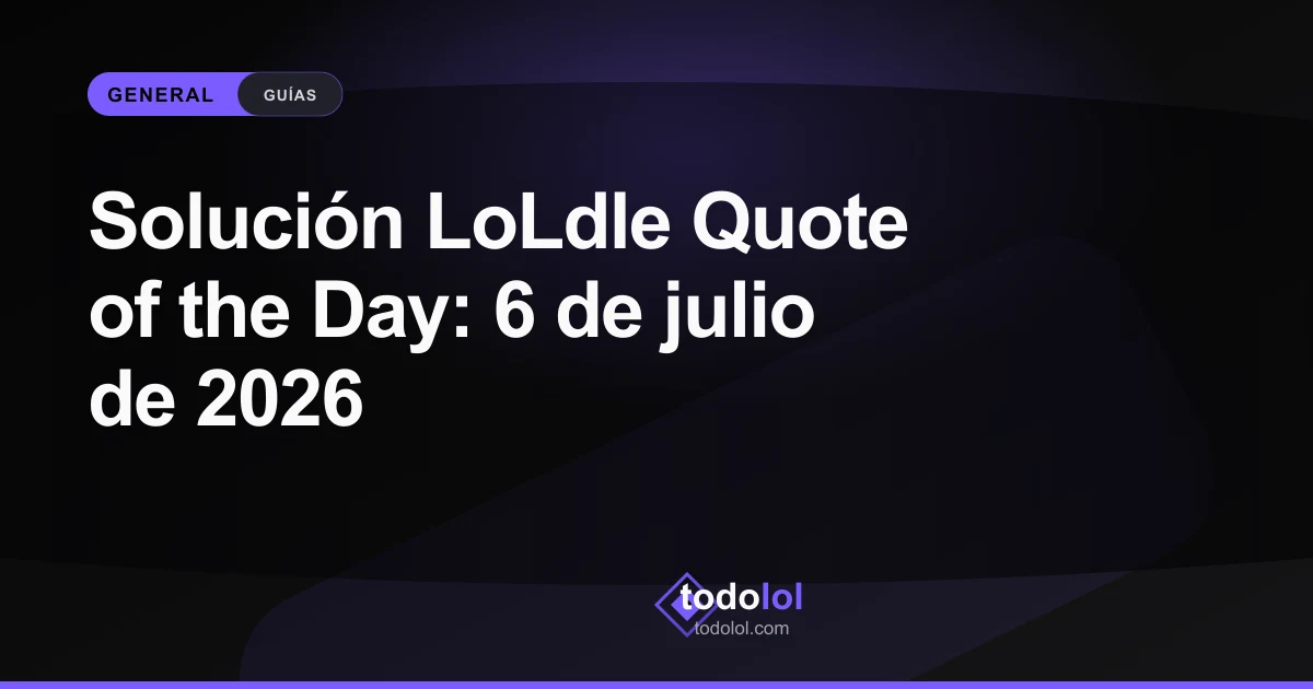 Portada de Solución LoLdle Quote of the Day: 6 de julio de 2026