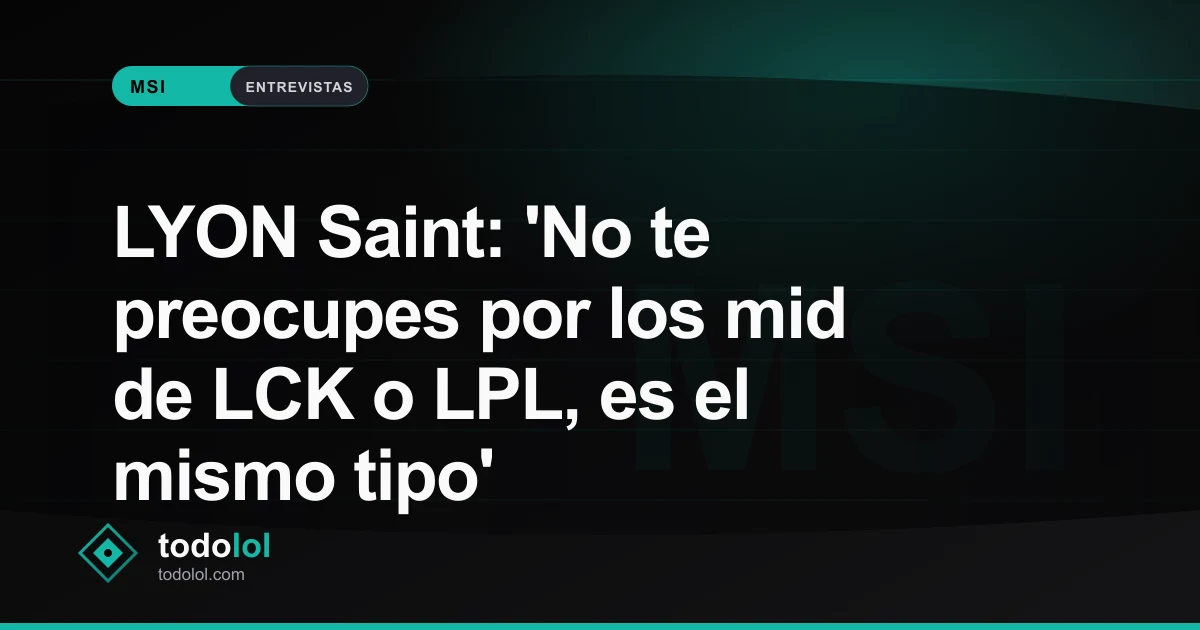 Portada de LYON Saint: 'No te preocupes por los mid de LCK o LPL, es el mismo tipo'